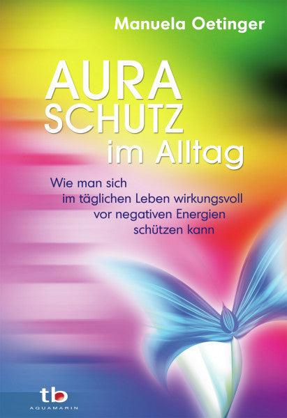 Aura-Schutz im Alltag von Manuela Oetinger