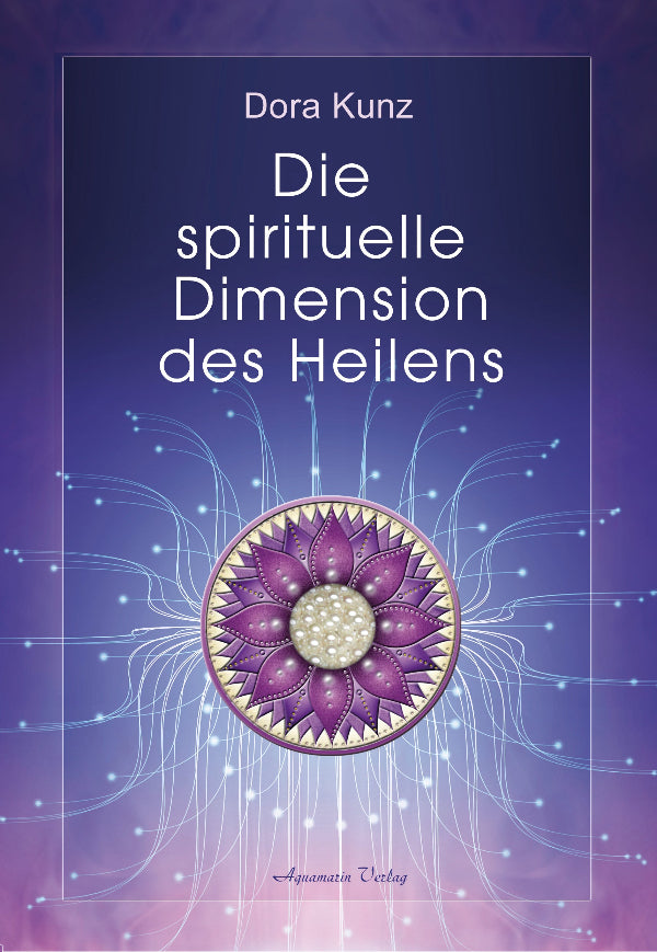 Die spirituelle Dimension des Heilens v. Dora Kunz