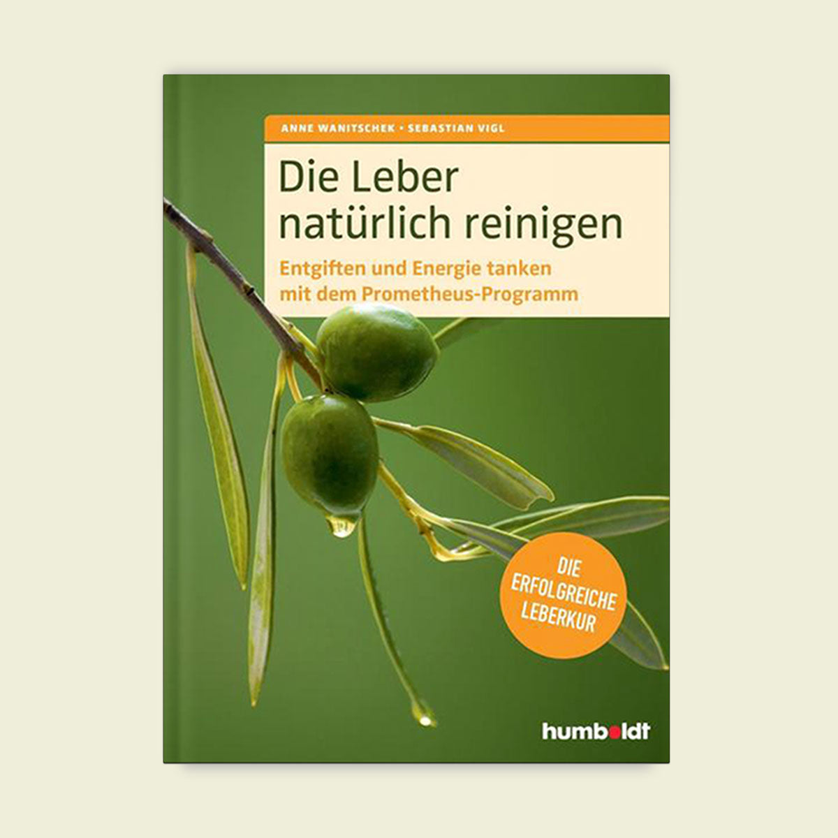 Die Leber natürlich reinigen - Anne Wanitschek, Sebastian Vigl