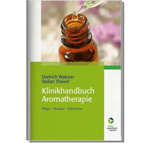 Klinikhandbuch Aromatherapie: Pflege - Therapie - Prävention